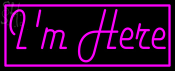 Custom I M Here Neon Sign 4