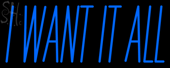 Custom I Want It All Neon Sign 3
