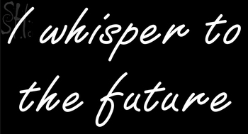 Custom I Whisper To The Future Neon Sign 1
