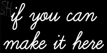 Custom If You Can Make It Here Neon Sign 4