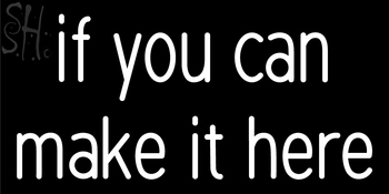 Custom If You Can Make It Here Neon Sign 5