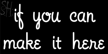 Custom If You Can Make It Here Neon Sign 6