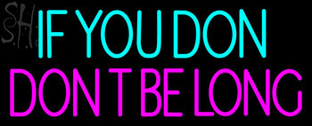 Custom If You Don Dont Be Long Neon Sign 1