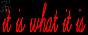 Custom It Is What It Is Neon Sign 1