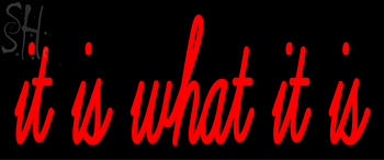 Custom It Is What It Is Neon Sign 2
