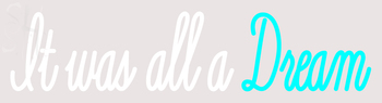 Custom It Was All A Ream Neon Sign 4