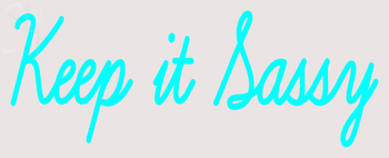 Custom Keep It Sassy Neon Sign 1