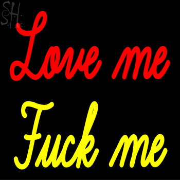 Custom Love Me Fuck Me Neon Sign 1