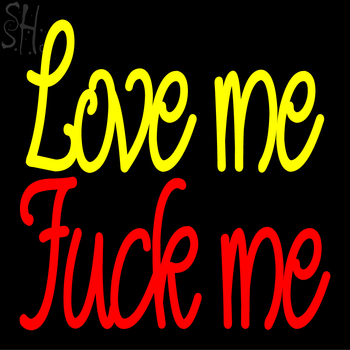 Custom Love Me Fuck Me Neon Sign 2