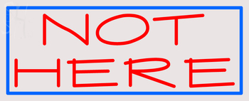Custom Not Here Neon Sign 1