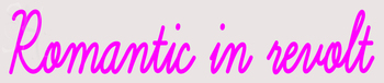 Custom Romantic In Revolt Neon Sign 1