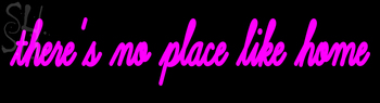 Custom Theres No Place Like Home Neon Sign 1