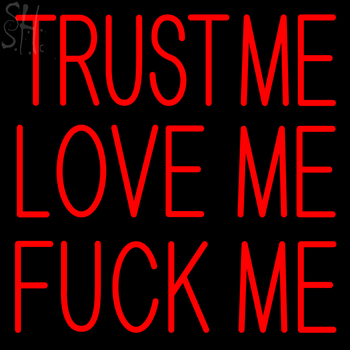 Custom Trust Me Love Me Fuck Me Neon Sign 2