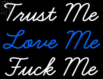 Custom Trust Me Love Me Fuck Me Neon Sign 4