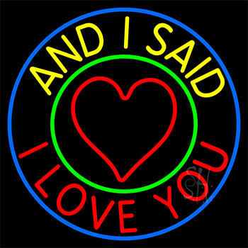 And I Said I Love You Neon Sign