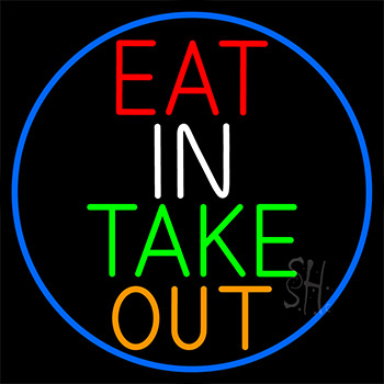 Eat In Take Out With Blue Border Neon Sign