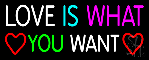 Love Is What You Want Neon Sign
