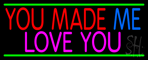 You Made Me Love You Neon Sign