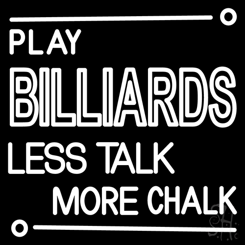 Play Billiards Less Talk More Chalk Neon Sign