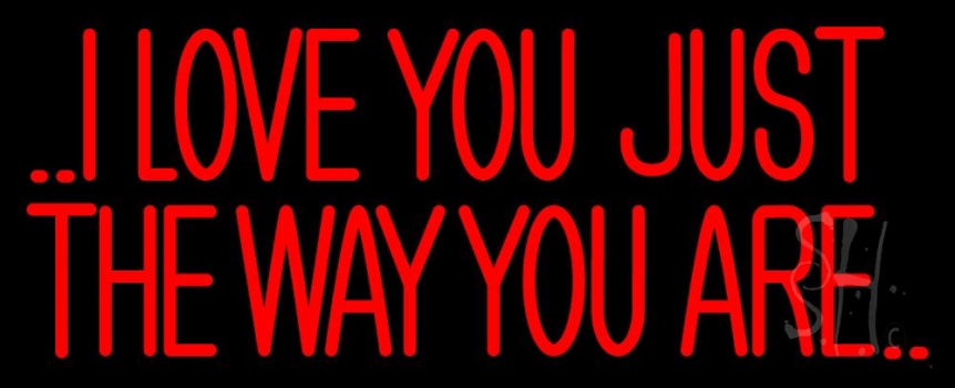 I Love The Way Just You Are Neon Sign