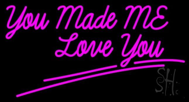 You Made Me Love You Neon Sign