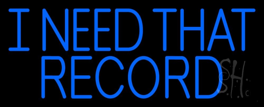 Blue I Need That Record 1 Neon Sign
