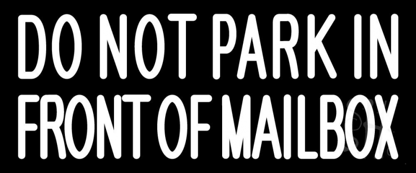 White Do Not Park In Front Of Mailbox Neon Sign