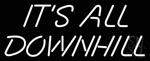 Its All Downhill Neon Sign