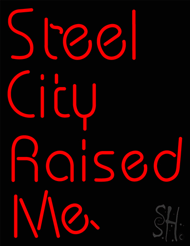 Steel City Raised Me Neon Sign