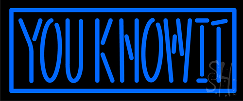 You Know It Neon Sign