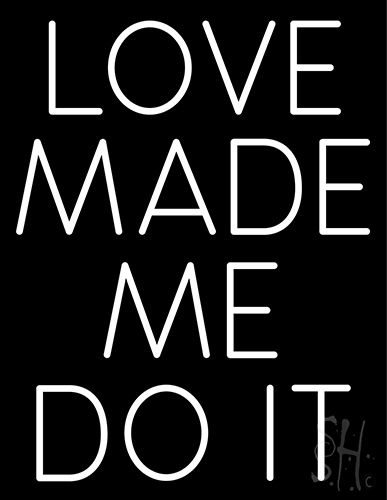 Love Made Me Do It Neon Sign