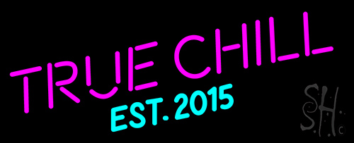 True Chill Est 2015 Neon Sign