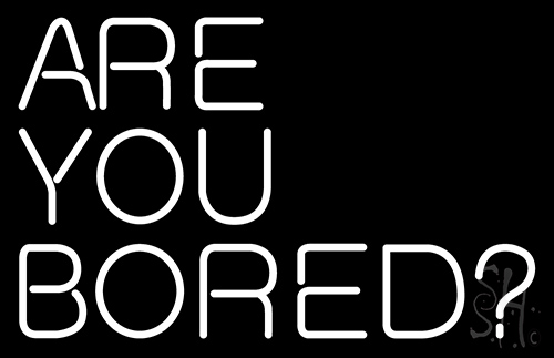 Are You Bored Neon Sign