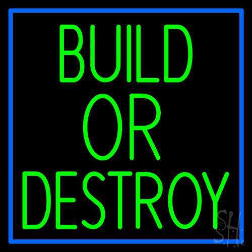 Build Or Destroy Neon Sign
