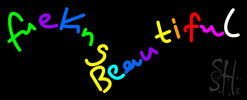 Freaking Beautiful Neon Sign