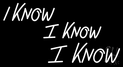 I Know Neon Sign