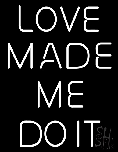 Love Made Me Do It Neon Sign