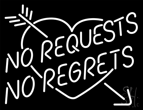 No Request No Regrets Neon Sign