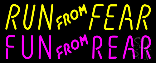 Run From Fear Fun From Rear Neon Sign