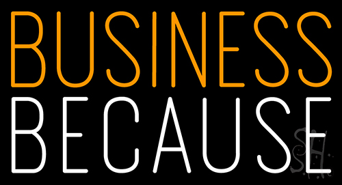 Business Because Neon Sign