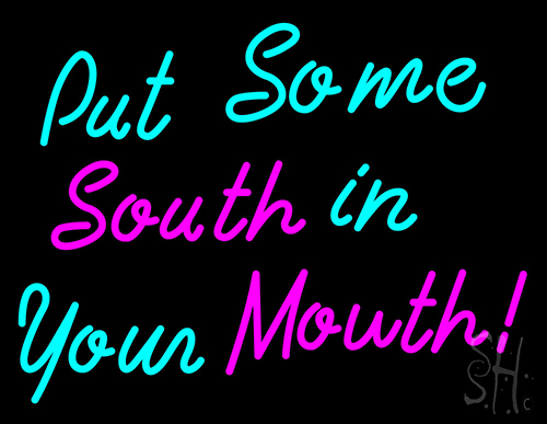 Custom Put Some South In Your Mouth Neon Sign