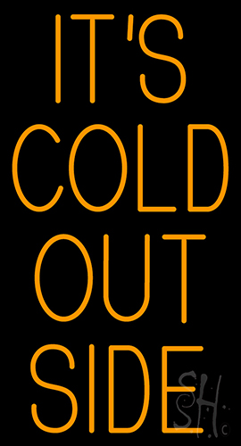 Its Cold Out Side Neon Sign