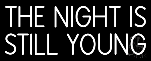 The Night Is Still Young Neon Sign