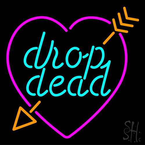 Drop Dead Broken Heart With Arrow Neon Sign