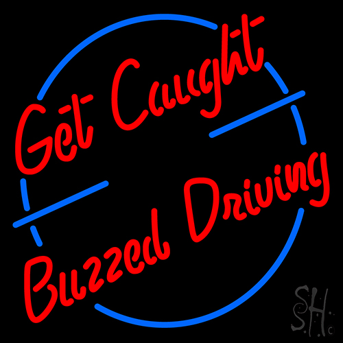 Get Caught Buzzed Driving Car Logo Neon Sign