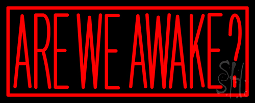 Are We Awake Neon Sign
