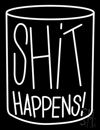 Shit Happens With Glass Neon Sign