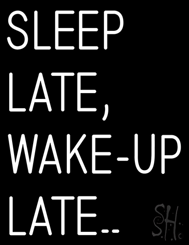 Sleep Late Wake Up Late Neon Sign