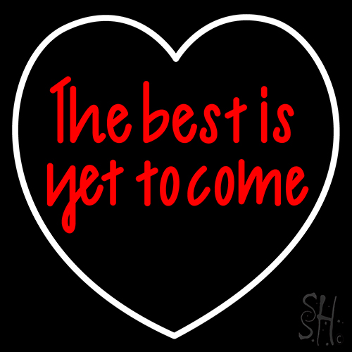 The Best It Yet To Come Neon Sign
