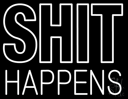 White Shit Happens Neon Sign